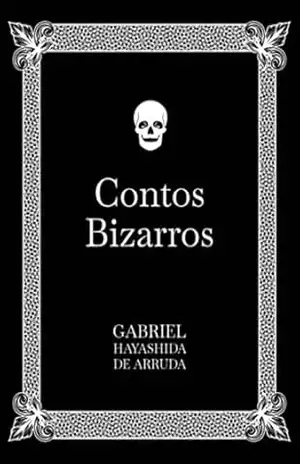 Capa do livro Contos Bizarros - Gabriel Hayashida De Arruda