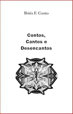 Contos, Cantos e Desencantos (Maldoror espreita) – Bóris Farias Couto Contos, Cantos e Desencantos (Maldoror espreita) – Bóris Farias Couto