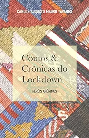 Contos & Crônicas do Lockdown: Heróis Anônimos – Carlos Augusto Mauro Tavares Contos & Crônicas do Lockdown: Heróis Anônimos – Carlos Augusto Mauro Tavares