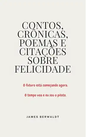 Baixar Contos, Crônicas, Poemas e Citações sobre Felicidade pdf, epub, mobi, eBook