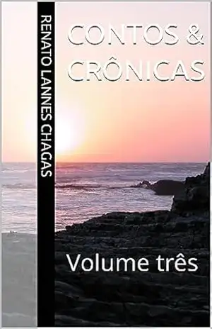 Capa do livro CONTOS & CRÔNICAS: Volume três - RENATO  LANNES CHAGAS