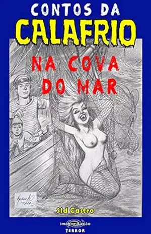 Contos da Calafrio: Na Cova do Mar – Sid Castro