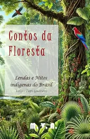 Contos da Floresta: Lendas e Mitos indígenas do Brasil - M. V. A. Contos da Floresta: Lendas e Mitos indígenas do Brasil - M. V. A.