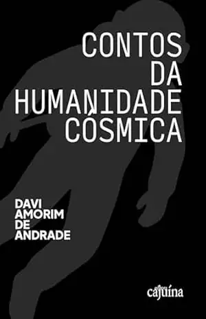 Contos da humanidade cósmica – Davi Amorim de Andrade Contos da humanidade cósmica – Davi Amorim de Andrade