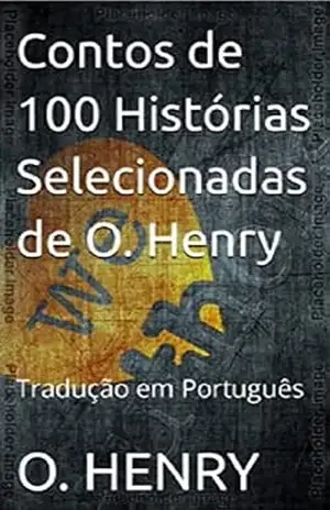 Contos de 100 Histórias Selecionadas de O. Henry: Tradução em Português – O.  HENRY