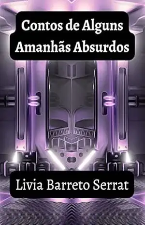 Contos de Alguns Amanhãs Absurdos – Livia  Barreto Serrat