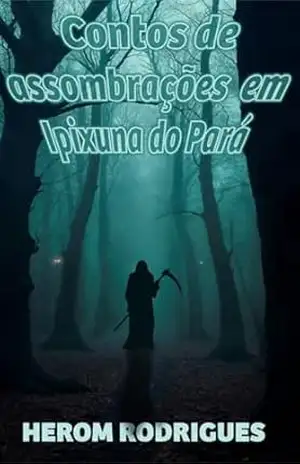 Capa do livro Contos de assombrações em Ipixuna do Pará - Herom Rodrigues Rodrigues