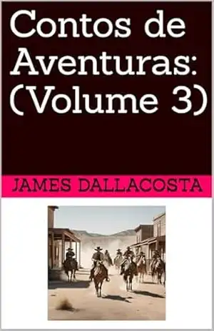 Contos de Aventuras: (Volume 3) – James Dallacosta Contos de Aventuras: (Volume 3) – James Dallacosta