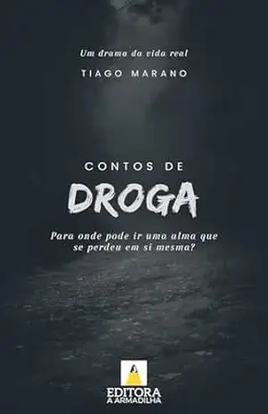 Contos de Droga: Para onde pode ir uma alma que se perdeu em si mesma? – Tiago Marano