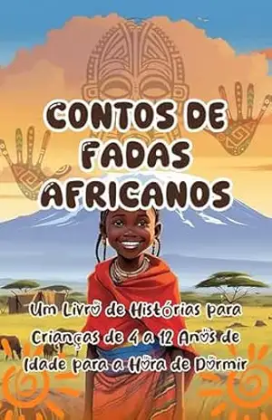Contos de Fadas Africanos 2: Um Livro de Histórias de Aventura para Dormir para Crianças de 4 a 12 Anos – Msongole Publishers Contos de Fadas Africanos 2: Um Livro de Histórias de Aventura para Dormir para Crianças de 4 a 12 Anos – Msongole Publishers