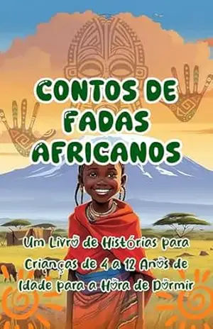 Contos de Fadas Africanos: Um Livro de Histórias de Aventura para Dormir para Crianças de 4 a 12 Anos - Msongole Publishers Contos de Fadas Africanos: Um Livro de Histórias de Aventura para Dormir para Crianças de 4 a 12 Anos - Msongole Publishers