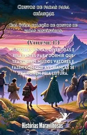 Contos de fadas para crianças Uma ótima coleção de contos de fadas fantásticos. (Volume 17): Histórias únicas, divertidas e relaxantes para dormir que … que as crianças se apaixonem pela leitura. – Histórias maravilhosas