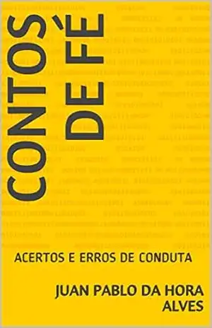 Capa do livro CONTOS DE FÉ: ACERTOS E ERROS DE CONDUTA - JUAN PABLO DA HORA ALVES