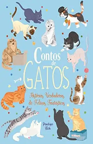 Contos De Gatos – Histórias Verdadeiras de Felinos Fantásticos – Penelope Rich