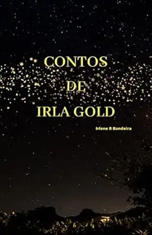 CONTOS DE IRLA GOLD - IRLENE RAMOS BANDEIRA