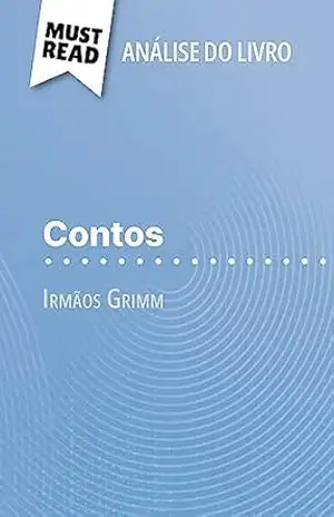Contos de Irmãos Grimm (Análise do livro): Análise completa e resumo pormenorizado do trabalho – Dominique Coutant-Defer
