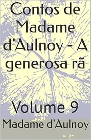 Contos de Madame d’Aulnoy – A generosa rã: Volume 9 – Madame d’Aulnoy Contos de Madame d’Aulnoy – A generosa rã: Volume 9 – Madame d’Aulnoy