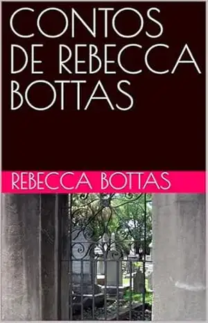 CONTOS DE REBECCA BOTTAS – REBECCA BOTTAS CONTOS DE REBECCA BOTTAS – REBECCA BOTTAS