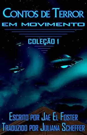 Contos de Terror em Movimento: Coleção 1 – Jae El Foster Contos de Terror em Movimento: Coleção 1 – Jae El Foster