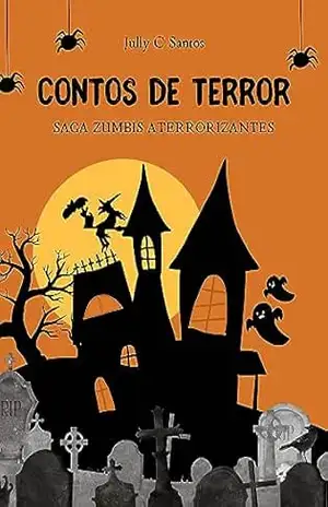 Capa do livro Contos de Terror – Saga Zumbis Aterrorizantes - Jully C Santos