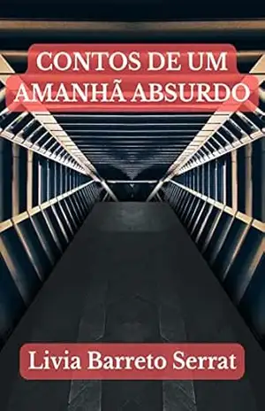 CONTOS DE UM AMANHÃ ABSURDO – Livia Barreto Serrat