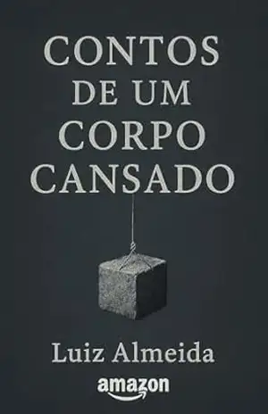 Contos de Um Corpo Cansado – Luiz Almeida