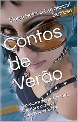 Contos de Verão: A procura de um homem; Um doce prazer e Carnaval de 2014 – Eloisa Helena Cavalcanti Barroso