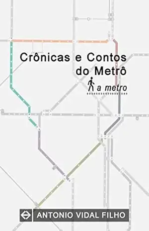 Contos do Metrô: A metro - Antonio Vidal Filho Contos do Metrô: A metro - Antonio Vidal Filho