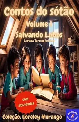 Contos do sótão: Volume 1: Salvando Lobos (Loreley Morango) – Lorena Tercon Arbiza