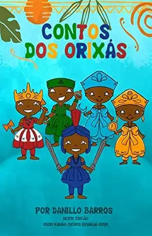 Contos dos Orixas: histórias do Orun pros pequeninos (Orixás pros pequeninos Livro 1) – DANILLO BARROS