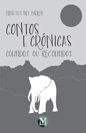 Contos e crônicas: Colhidos ou recolhidos – Francisco Paes Barreto
