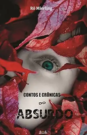 Contos e Crônicas do Absurdo – Rô Mierling Contos e Crônicas do Absurdo – Rô Mierling