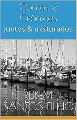 Contos e Crônicas: juntos & misturados – Rubem Santos Filho Contos e Crônicas: juntos & misturados – Rubem Santos Filho