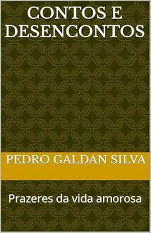 Contos e Desencontos: Prazeres da vida amorosa – Pedro Galdan Silva Contos e Desencontos: Prazeres da vida amorosa – Pedro Galdan Silva