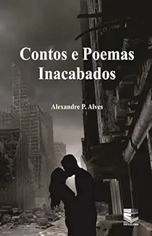 Capa do livro Contos e Poemas Inacabados - Alexandre Pereira Alves