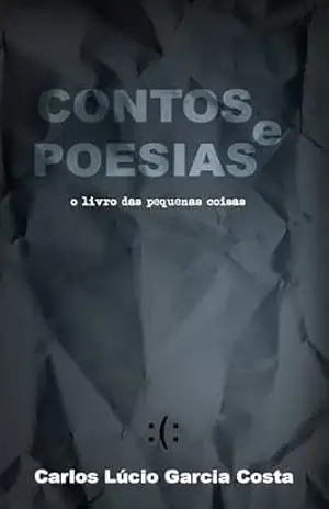 Contos e Poesias, O Livro Das Pequenas Coisas – Carlos Lúcio Garcia Costa