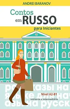 Contos em Russo para Iniciantes: Nível A2–B1, Iniciante a Intermediário – Andrei Baranov Contos em Russo para Iniciantes: Nível A2–B1, Iniciante a Intermediário – Andrei Baranov