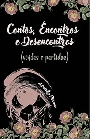 Contos, encontros e desencontros: (Vindas e partidas) - Adriely Piran Contos, encontros e desencontros: (Vindas e partidas) - Adriely Piran