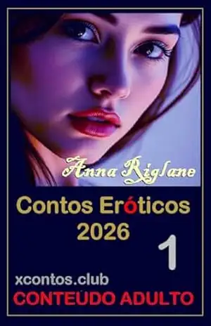 Contos eróticos 2026 – Volume 1 – Anna Riglane