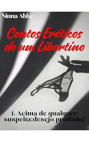 Baixar Contos Eróticos de um Libertino: 1.Acima de Qualquer Supeita:Desejo Proibido pdf, epub, mobi, eBook