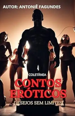 Contos Eróticos: Desejos Sem Limites – Antoniê Fagundes