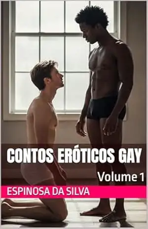 Contos Eróticos Gay: Volume 1 – Espinosa  da Silva