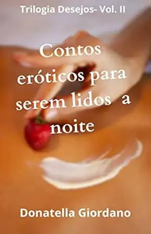 Contos Eróticos para serem lidos à Noite (Trilogia Desesjos Livro 2) – Donatella  Giordano