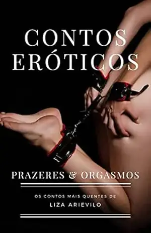 Capa do livro Contos Eróticos: Prazeres & Orgasmos - Liza Arievilo