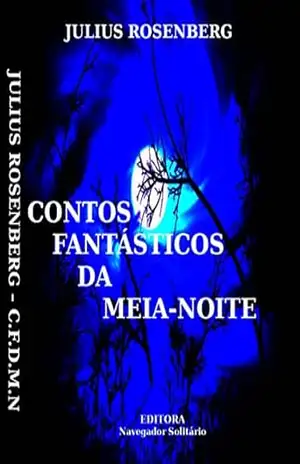 Contos Fantásticos da Meia–Noite – Julius Rosenberg Contos Fantásticos da Meia–Noite – Julius Rosenberg