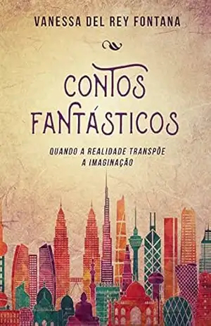 Capa do livro Contos fantásticos: Quando a realidade transpõe a imaginação - Vanessa Fontana