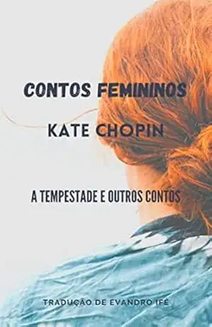 CONTOS FEMININOS: A Tempestade e outros Contos – KATE CHOPIN