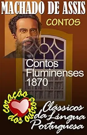 CONTOS FLUMINENSES (COLEÇÃO MACHADO DE ASSIS Livro 11) – MACHADO DE ASSIS CONTOS FLUMINENSES (COLEÇÃO MACHADO DE ASSIS Livro 11) – MACHADO DE ASSIS