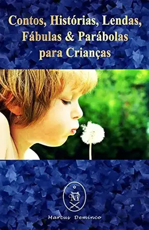 Capa do livro Contos, Histórias, Lendas, Fábulas & Parábolas para Crianças - Marcus Deminco