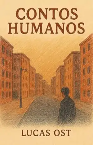 Contos Humanos: Amor, Desespero e Solidão - Lucas Ost